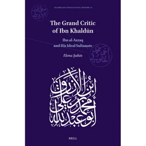 The Grand Critic of Ibn Khaldūn - (Islamicate Intellectual History) by  Elena Sahin (Hardcover) - 1 of 1