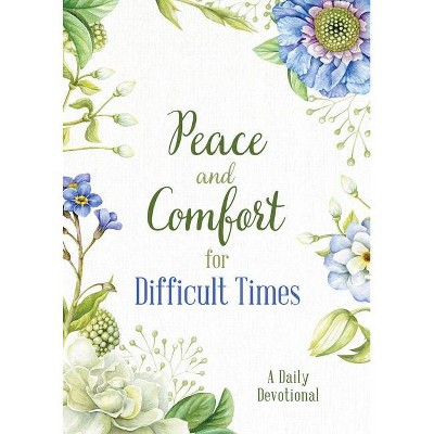 Peace and Comfort for Difficult Times - by  Compiled by Barbour Staff (Paperback)