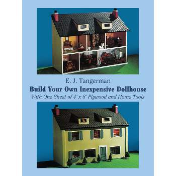 Build Your Own Inexpensive Dollhouse - (Dover Crafts: Woodworking) by  E J Tangerman (Paperback)