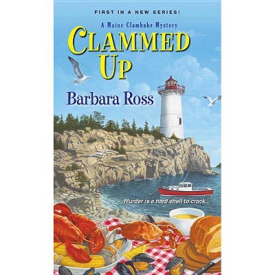 Clammed Up - (Maine Clambake Mystery) by  Barbara Ross (Paperback)