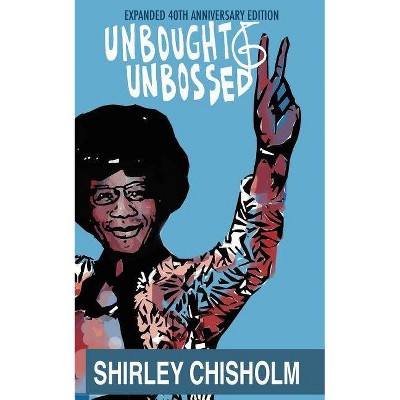 Unbought and Unbossed - 40th Edition by  Shirley Chisholm (Paperback)