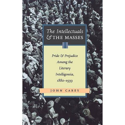 The Intellectuals and the Masses - by  John Carey (Paperback)