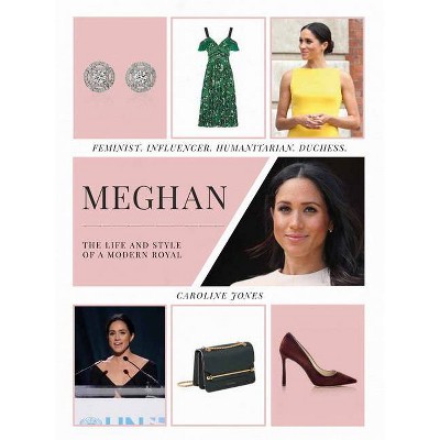 Meghan: The Life and Style of a Modern Royal - (Y) by  Caroline Jones (Hardcover)