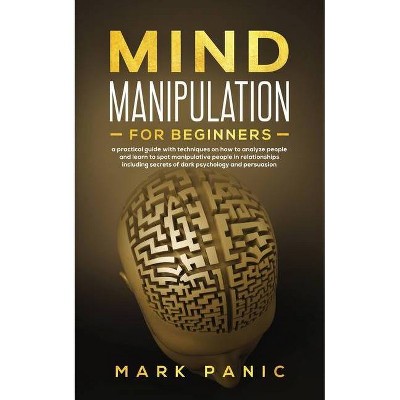 Mind manipulation for beginners - by  Mark Panic (Paperback)