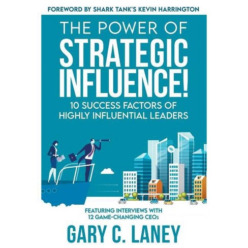 The Power Of Strategic Influence By Gary C Laney Paperback Target