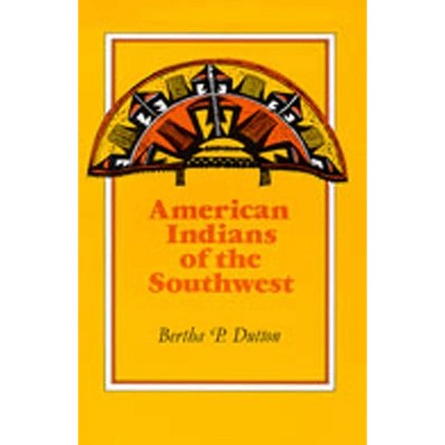American Indians of the Southwest - by  Bertha P Dutton (Paperback)