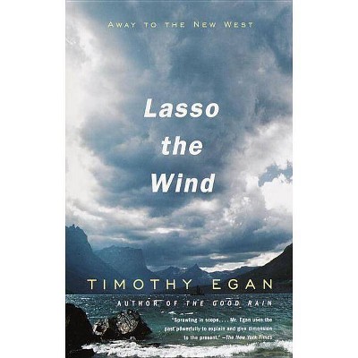 Lasso the Wind - (Vintage Departures) by  Timothy Egan (Paperback)