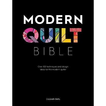 Modern Quilt Bible - by  Elizabeth Betts (Paperback)