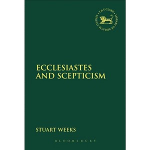 Ecclesiastes and Scepticism - (Library of Hebrew Bible/Old Testament Studies) by  Stuart Weeks (Paperback) - 1 of 1