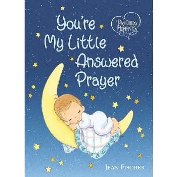 Precious Moments: You're My Little Answered Prayer - by  Precious Moments & Jean Fischer (Board Book)