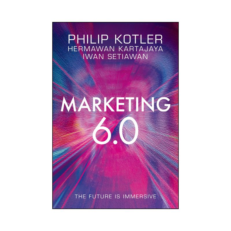 Marketing 6.0 - by  Philip Kotler & Hermawan Kartajaya & Iwan Setiawan (Hardcover), 1 of 2