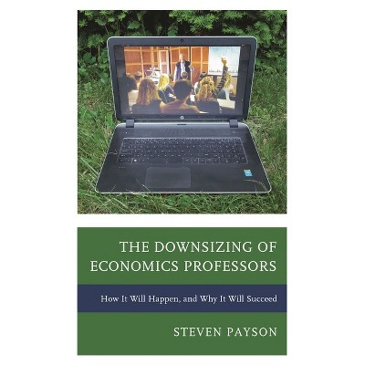 Downsizing of Economics Professors - by  Steven Payson (Hardcover)