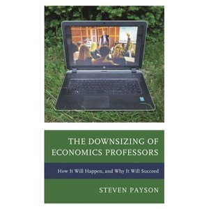 Downsizing of Economics Professors - by  Steven Payson (Hardcover) - 1 of 1