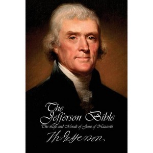 The Jefferson Bible - The Life and Morals of Jesus of Nazareth - by  Thomas Jefferson (Paperback) - 1 of 1