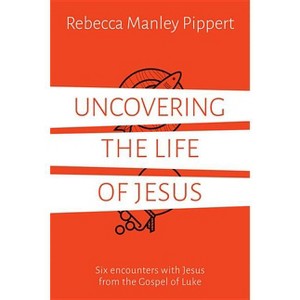 Uncovering the Life of Jesus - by  Rebecca Manley Pippert (Paperback) - 1 of 1
