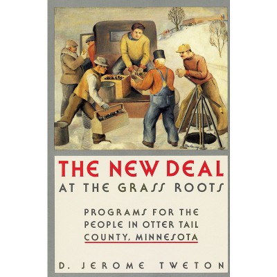 New Deal at the Grass Roots - by  D Jerome Tweton (Paperback)