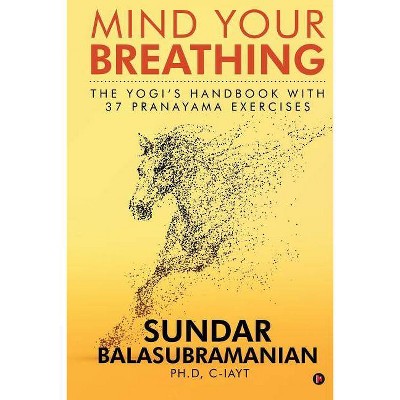 Mind Your Breathing - by  Sundar Balasubramanian Ph D (Paperback)