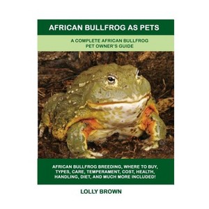 African Bullfrog as Pets - by  Lolly Brown (Paperback) - 1 of 1