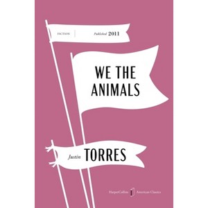 We the Animals American Classics Edition - (HarperCollins American Classics) by  Justin Torres (Paperback) - 1 of 1