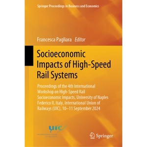 Socioeconomic Impacts of High-Speed Rail Systems - (Springer Proceedings in Business and Economics) by  Francesca Pagliara (Hardcover) - 1 of 1