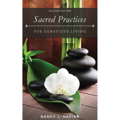 Sacred Practices for Conscious Living - by  Nancy J Napier (Paperback)