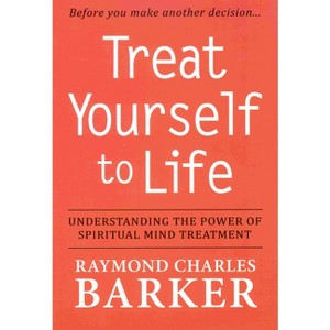 Treat Yourself to Life - by  Raymond Charles Barker (Paperback) - 1 of 1