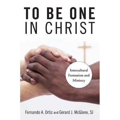 To Be One in Christ - by  Fernando A Ortiz & Gerard J McGlone (Paperback)