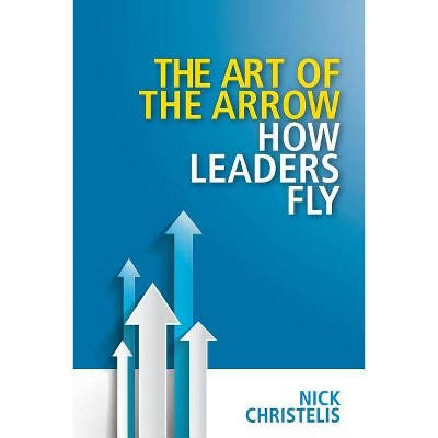 The art of the arrow - by  Nick Christelis (Paperback)