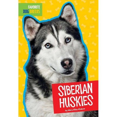 Siberian Huskies - (Favorite Dog Breeds) by  Mary Ellen Klukow (Paperback)