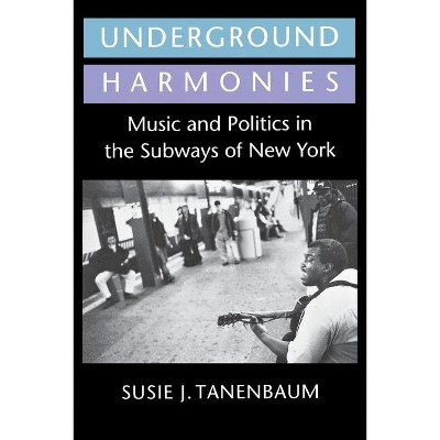 Underground Harmonies - (Anthropology of Contemporary Issues) by  Susie J Tanenbaum (Paperback)