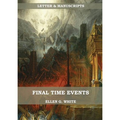 Final Time Events - (Letters & Manuscripts Unpublished) Large Print by  Ellen G White (Paperback)