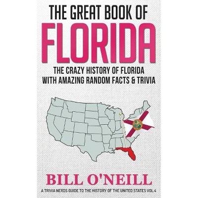 The Great Book of Florida - (A Trivia Nerds Guide to the History of the Us) by  Bill O'Neill (Paperback)