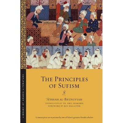 The Principles of Sufism - (Library of Arabic Literature) by  &#703 & &#256 & &#702 & ishah Al-B&#257 & &#703 & &#363 & niyyah (Paperback)