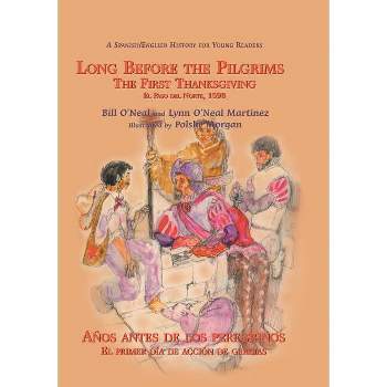 Long Before the Pilgrims/Anos Antes de Los Peregrinos - by  Bill O'Neal & Lynn O'Neal Martinez (Paperback)