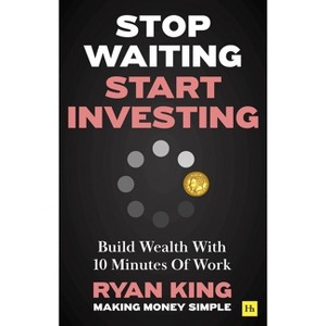 Stop Waiting, Start Investing - by  Ryan King (Paperback) - 1 of 1