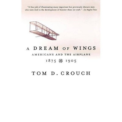 A Dream of Wings - by  Tom D Crouch (Paperback)