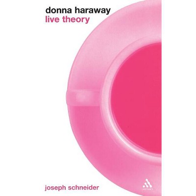 Donna Haraway: Live Theory - by  Joseph Schneider (Paperback)