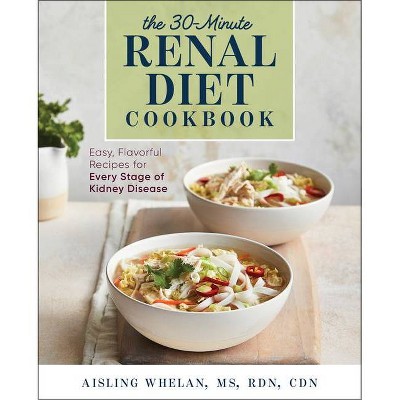 30-Minute Renal Diet Cookbook - by  Aisling Whelan (Paperback)