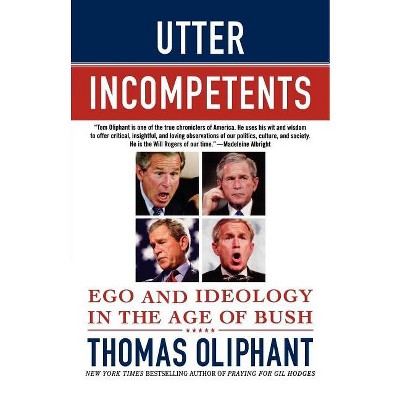 Utter Incompetents - by  Thomas Oliphant (Paperback)