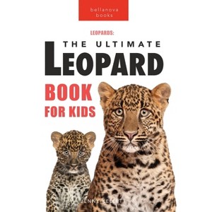 Leopards The Ultimate Leopard Book for Kids - (Animal Books for Kids) by Jenny Kellett - 1 of 1