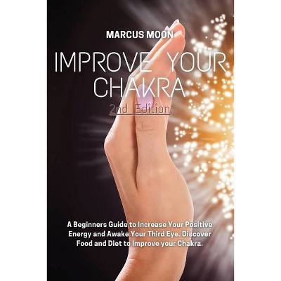 Improve Your Chakra - 2nd Edition by  Marcus Moon (Paperback)