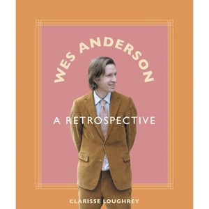 Wes Anderson - by  Clarisse Loughrey (Hardcover) - 1 of 1