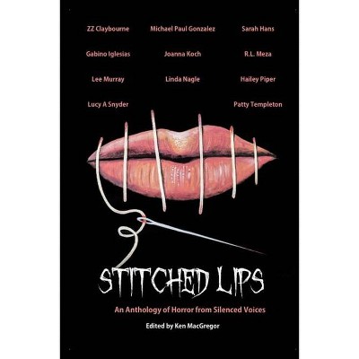 Stitched Lips - by  Ken MacGregor (Paperback)