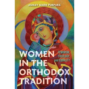Women in the Orthodox Tradition - by  Ashley Marie Purpura (Hardcover) - 1 of 1