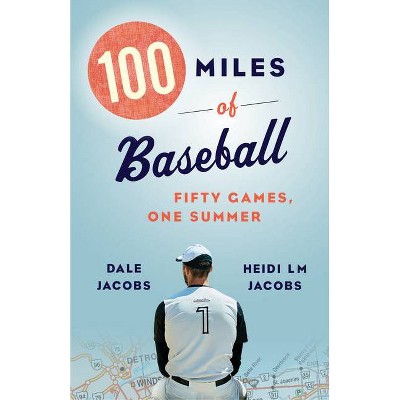 100 Miles of Baseball - by  Dale Jacobs & Heidi LM Jacobs (Paperback)