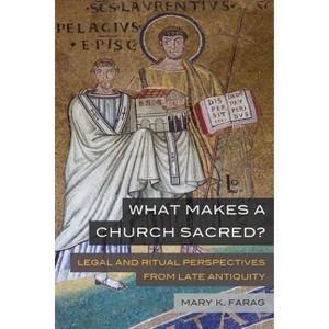 What Makes a Church Sacred? - (Transformation of the Classical Heritage) by  Mary K Farag (Paperback) - 1 of 1