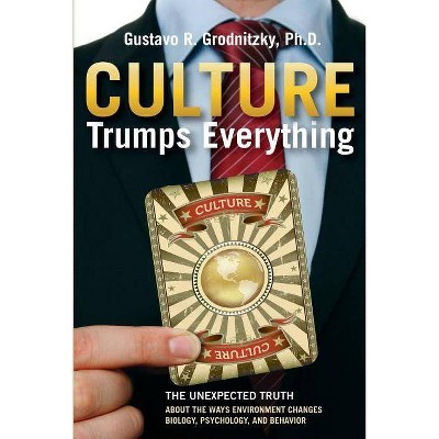 Culture Trumps Everything - by  Gustavo R Grodnitzky (Paperback)