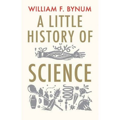 A Little History of Science - (Little Histories) by  William Bynum (Paperback)