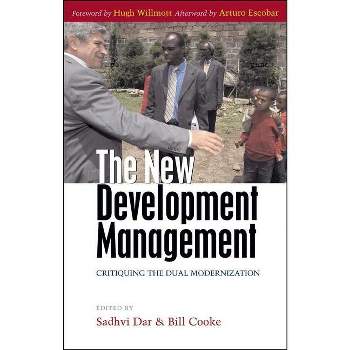 The New Development Management - by  Sadhvi Dar & Professor Bill Cooke (Paperback)