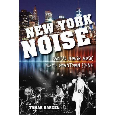 New York Noise - (Ethnomusicology Multimedia) by  Tamar Barzel (Paperback)